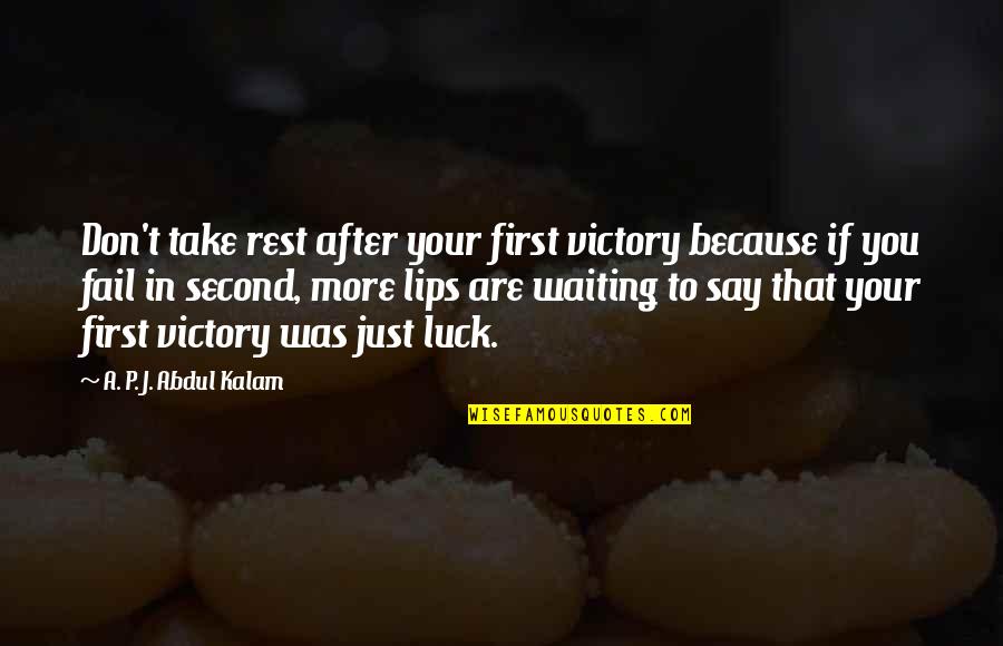 You Luck Quotes By A. P. J. Abdul Kalam: Don't take rest after your first victory because