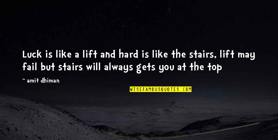 You Luck Quotes By Amit Dhiman: Luck is like a lift and hard is