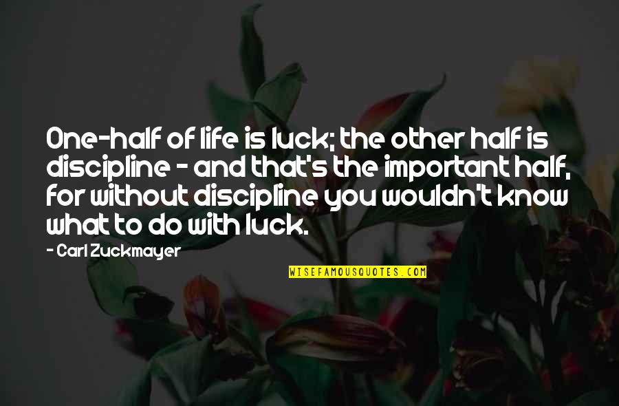 You Luck Quotes By Carl Zuckmayer: One-half of life is luck; the other half