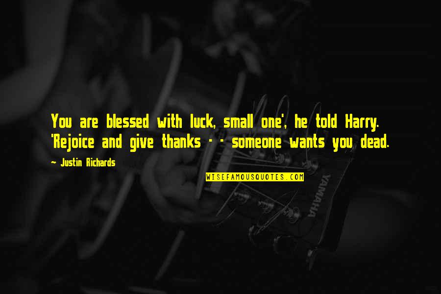 You Luck Quotes By Justin Richards: You are blessed with luck, small one', he