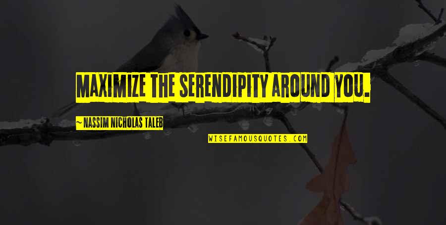 You Luck Quotes By Nassim Nicholas Taleb: Maximize the serendipity around you.