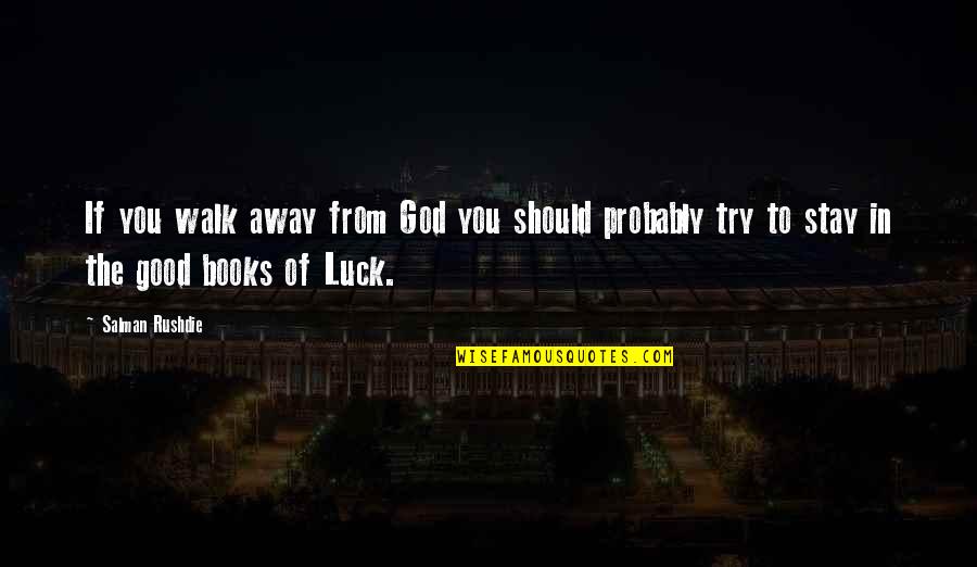 You Luck Quotes By Salman Rushdie: If you walk away from God you should
