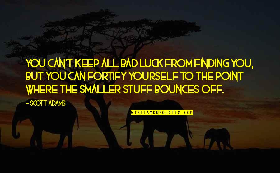 You Luck Quotes By Scott Adams: You can't keep all bad luck from finding