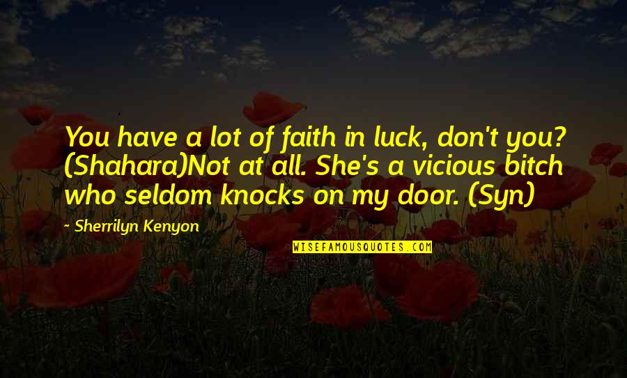 You Luck Quotes By Sherrilyn Kenyon: You have a lot of faith in luck,