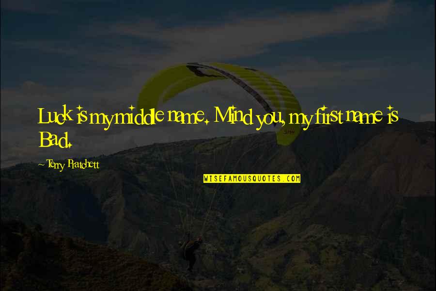You Luck Quotes By Terry Pratchett: Luck is my middle name. Mind you, my