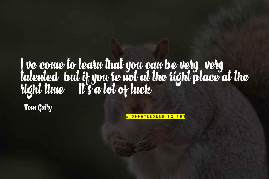 You Luck Quotes By Tom Guiry: I've come to learn that you can be