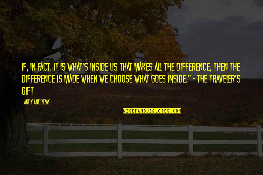 You Made A Difference Quotes By Andy Andrews: If, in fact, it is what's inside us