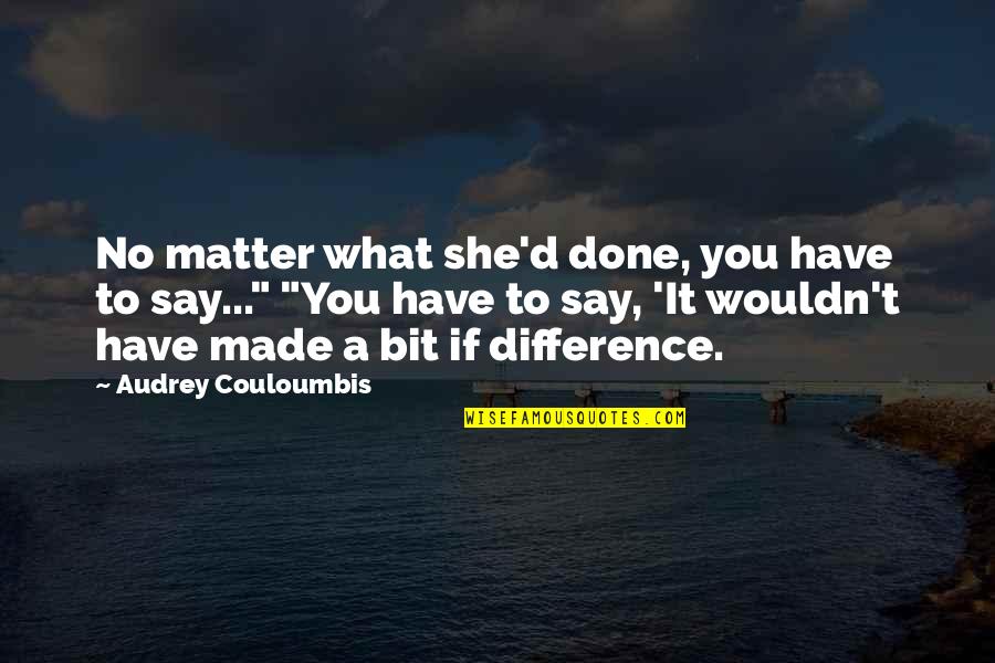 You Made A Difference Quotes By Audrey Couloumbis: No matter what she'd done, you have to