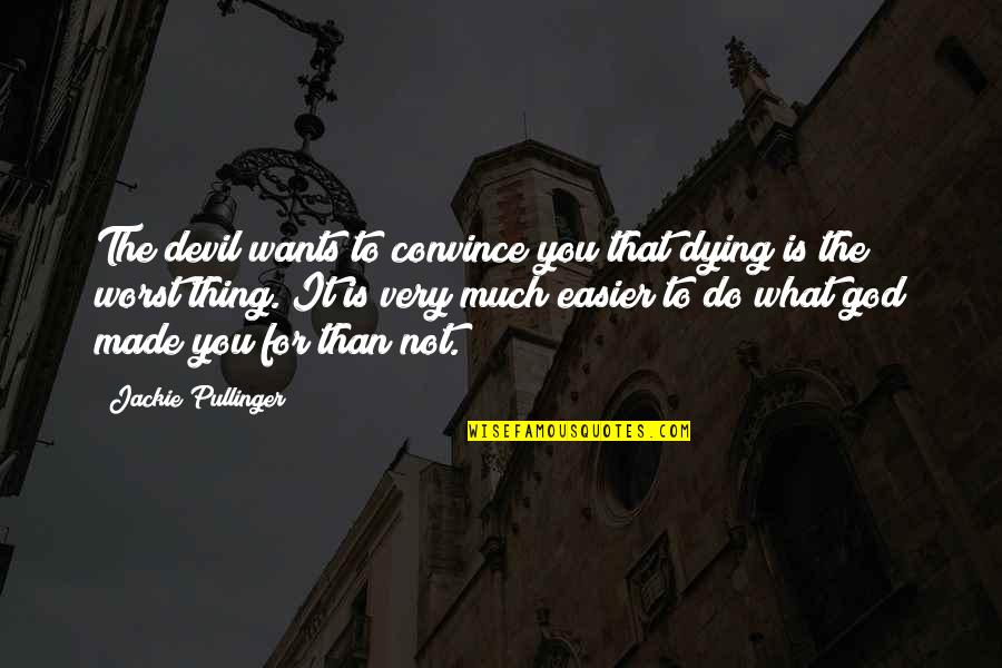 You Made It Quotes By Jackie Pullinger: The devil wants to convince you that dying