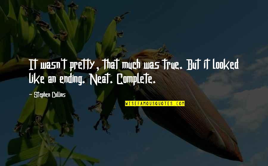 You Made Me Complete Quotes By Stephen Collins: It wasn't pretty, that much was true. But