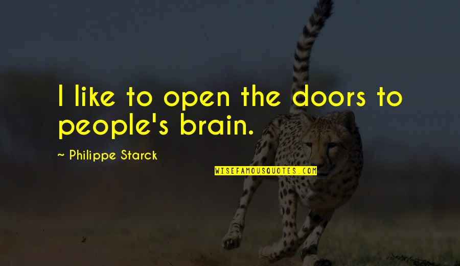 You Made Me Feel Alone Quotes By Philippe Starck: I like to open the doors to people's