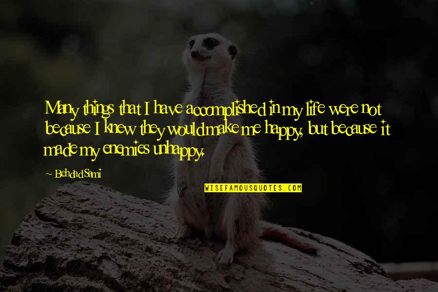 You Made Me Happy Quotes By Behdad Sami: Many things that I have accomplished in my You Made Me Happy Quotes By Behdad Sami: Many things that I have accomplished in my