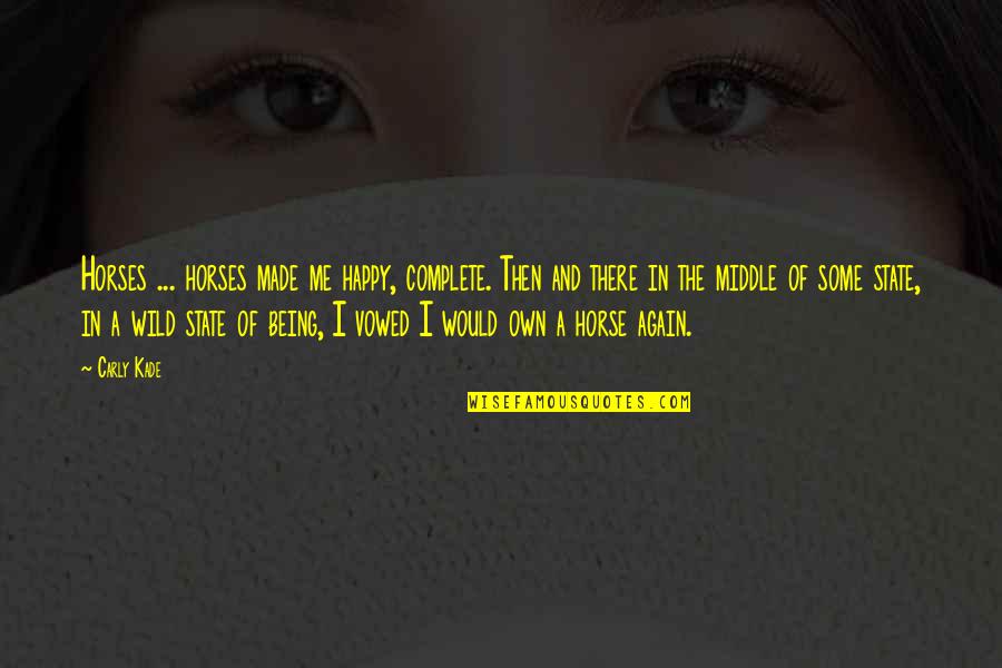 You Made Me Happy Quotes By Carly Kade: Horses ... horses made me happy, complete. Then You Made Me Happy Quotes By Carly Kade: Horses ... horses made me happy, complete. Then