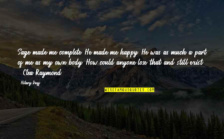 You Made Me Happy Quotes By Hilary Duff: Sage made me complete. He made me happy. You Made Me Happy Quotes By Hilary Duff: Sage made me complete. He made me happy.