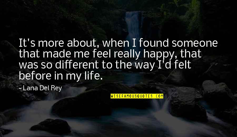 You Made Me Happy Quotes By Lana Del Rey: It's more about, when I found someone that You Made Me Happy Quotes By Lana Del Rey: It's more about, when I found someone that