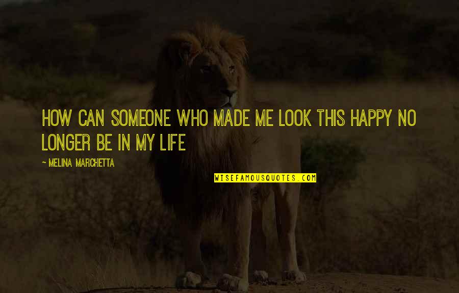 You Made Me Happy Quotes By Melina Marchetta: How can someone who made me look this You Made Me Happy Quotes By Melina Marchetta: How can someone who made me look this