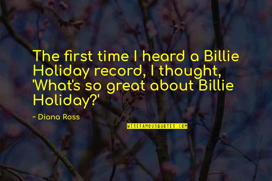 You Made Me Perfect Quotes By Diana Ross: The first time I heard a Billie Holiday