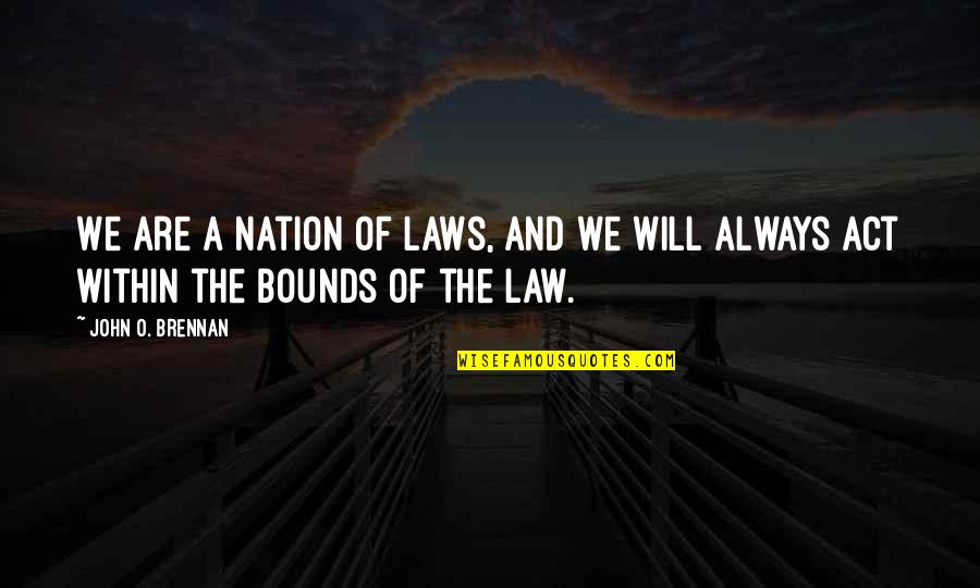 You Made Me Perfect Quotes By John O. Brennan: We are a nation of laws, and we