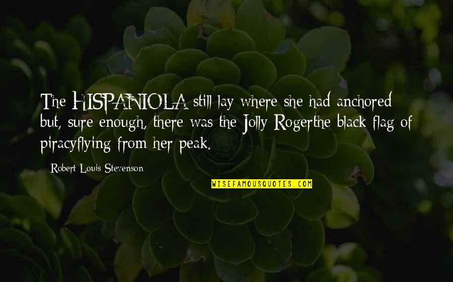 You Made Me Perfect Quotes By Robert Louis Stevenson: The HISPANIOLA still lay where she had anchored;