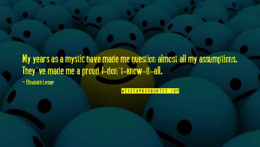 You Made Me Proud Quotes By Elizabeth Lesser: My years as a mystic have made me