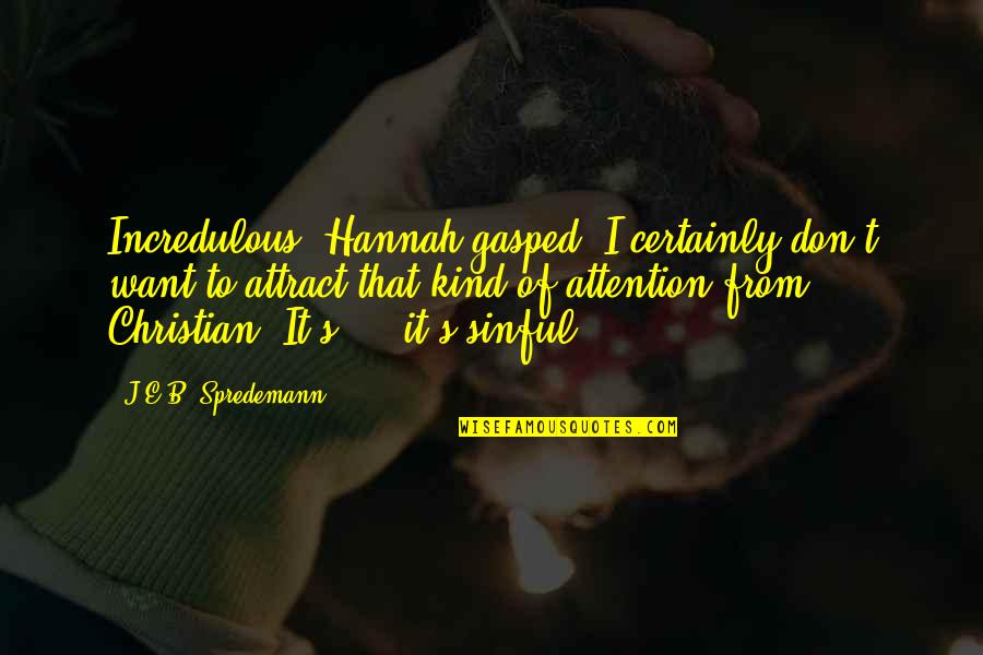 You Made Me Realise Quotes By J.E.B. Spredemann: Incredulous, Hannah gasped. I certainly don't want to You Made Me Realise Quotes By J.E.B. Spredemann: Incredulous, Hannah gasped. I certainly don't want to