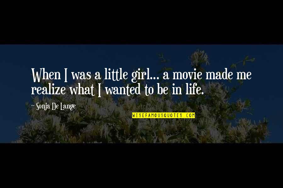 You Made Me Realize Quotes By Sonja De Lange: When I was a little girl... a movie