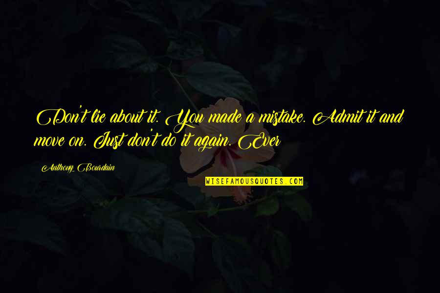 You Made Mistake Quotes By Anthony Bourdain: Don't lie about it. You made a mistake.