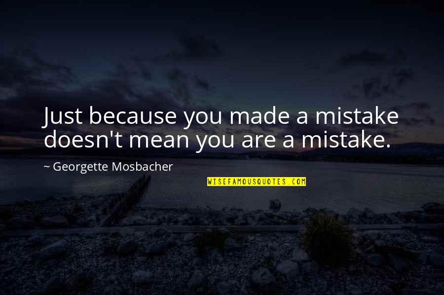 You Made Mistake Quotes By Georgette Mosbacher: Just because you made a mistake doesn't mean
