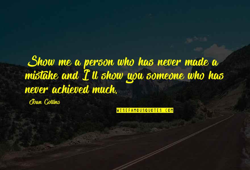You Made Mistake Quotes By Joan Collins: Show me a person who has never made