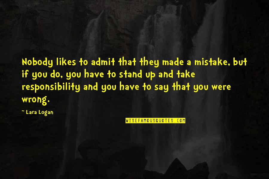 You Made Mistake Quotes By Lara Logan: Nobody likes to admit that they made a