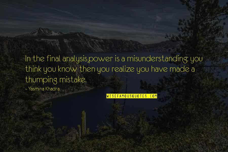 You Made Mistake Quotes By Yasmina Khadra: In the final analysis,power is a misunderstanding: you