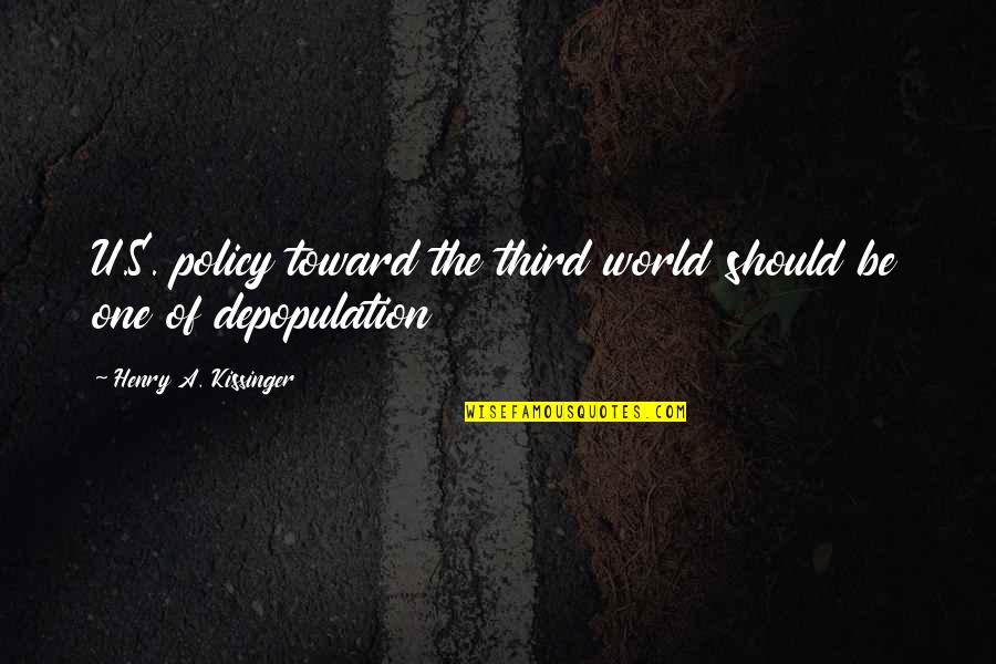You Made My Day Friend Quotes By Henry A. Kissinger: U.S. policy toward the third world should be You Made My Day Friend Quotes By Henry A. Kissinger: U.S. policy toward the third world should be