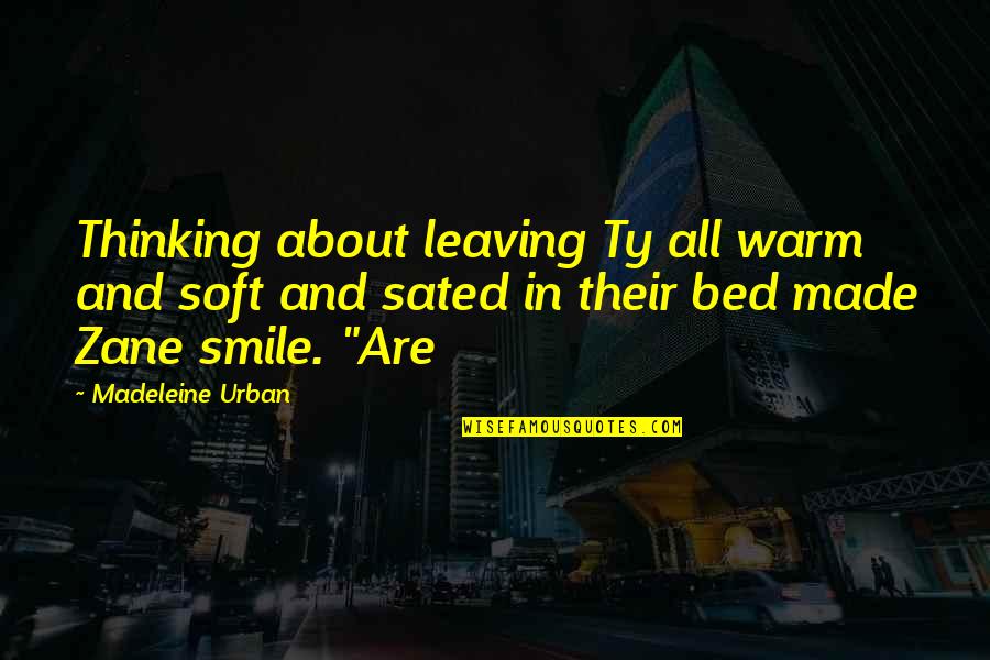 You Made Your Bed Quotes By Madeleine Urban: Thinking about leaving Ty all warm and soft You Made Your Bed Quotes By Madeleine Urban: Thinking about leaving Ty all warm and soft
