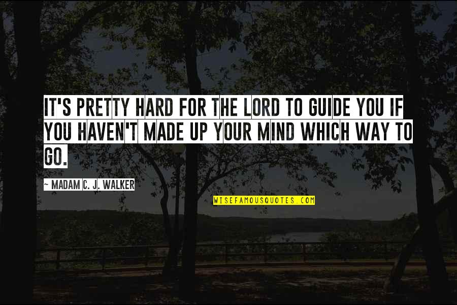 You Made Your Mind Quotes By Madam C. J. Walker: IT'S PRETTY HARD for the Lord TO GUIDE You Made Your Mind Quotes By Madam C. J. Walker: IT'S PRETTY HARD for the Lord TO GUIDE
