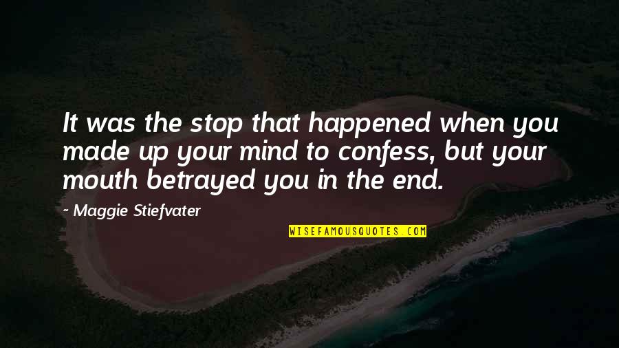 You Made Your Mind Quotes By Maggie Stiefvater: It was the stop that happened when you You Made Your Mind Quotes By Maggie Stiefvater: It was the stop that happened when you