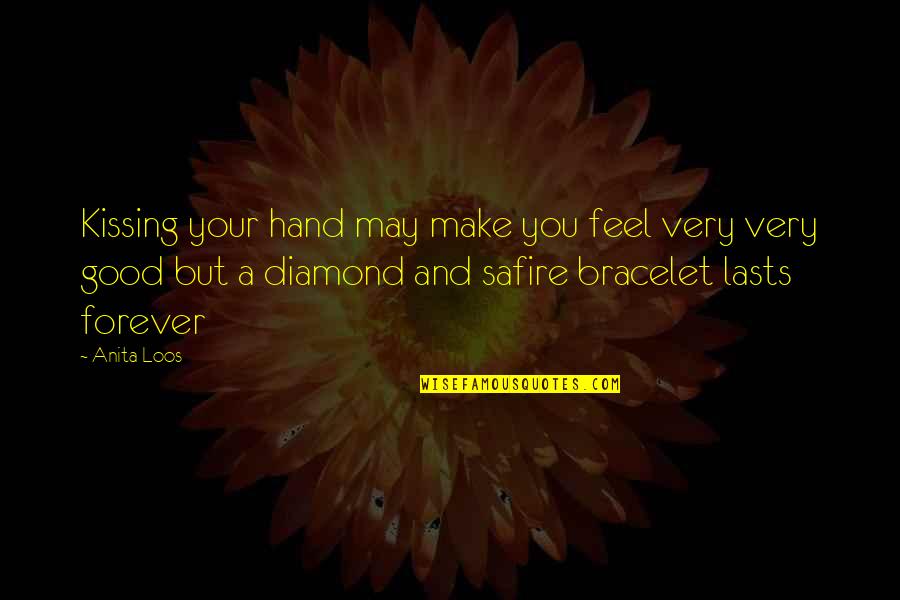 You Make Feel Good Quotes By Anita Loos: Kissing your hand may make you feel very