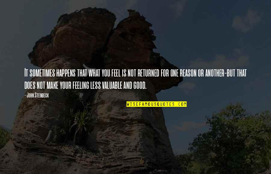 You Make Feel Good Quotes By John Steinbeck: It sometimes happens that what you feel is