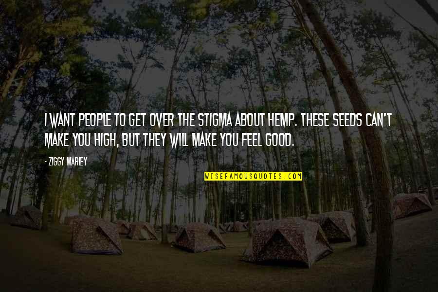 You Make Feel Good Quotes By Ziggy Marley: I want people to get over the stigma