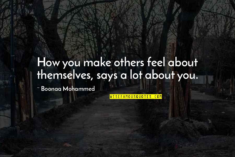 You Make Feel Quotes By Boonaa Mohammed: How you make others feel about themselves, says