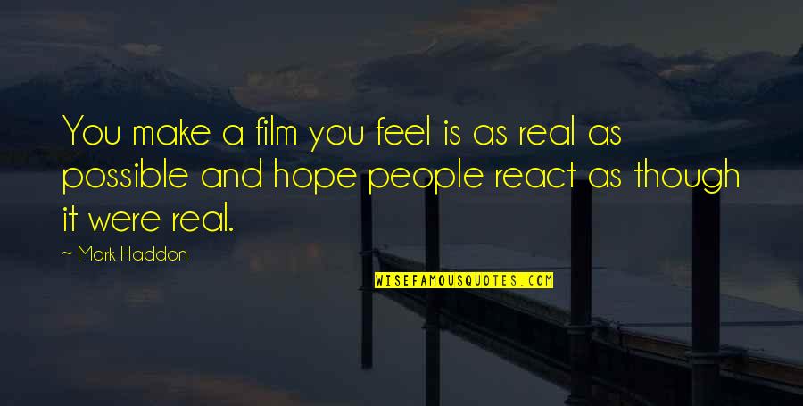 You Make Feel Quotes By Mark Haddon: You make a film you feel is as