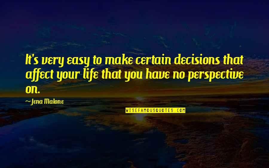 You Make It Easy Quotes By Jena Malone: It's very easy to make certain decisions that