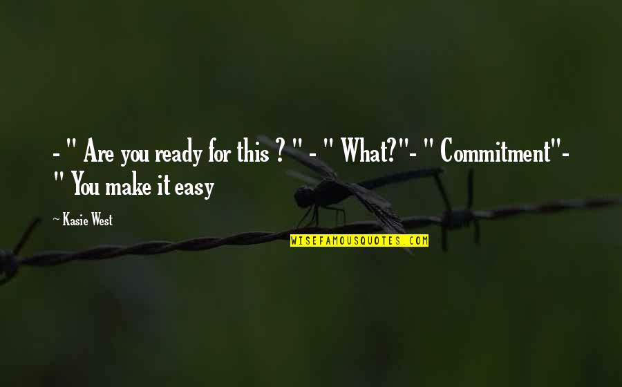 You Make It Easy Quotes By Kasie West: - " Are you ready for this ?