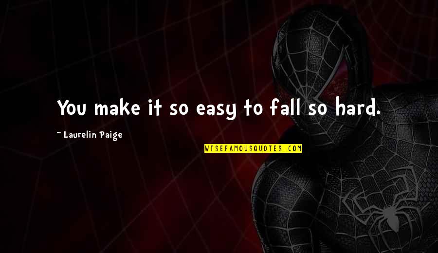 You Make It Easy Quotes By Laurelin Paige: You make it so easy to fall so