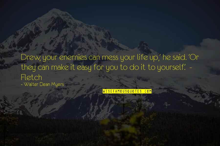 You Make It Easy Quotes By Walter Dean Myers: Drew, your enemies can mess your life up,'