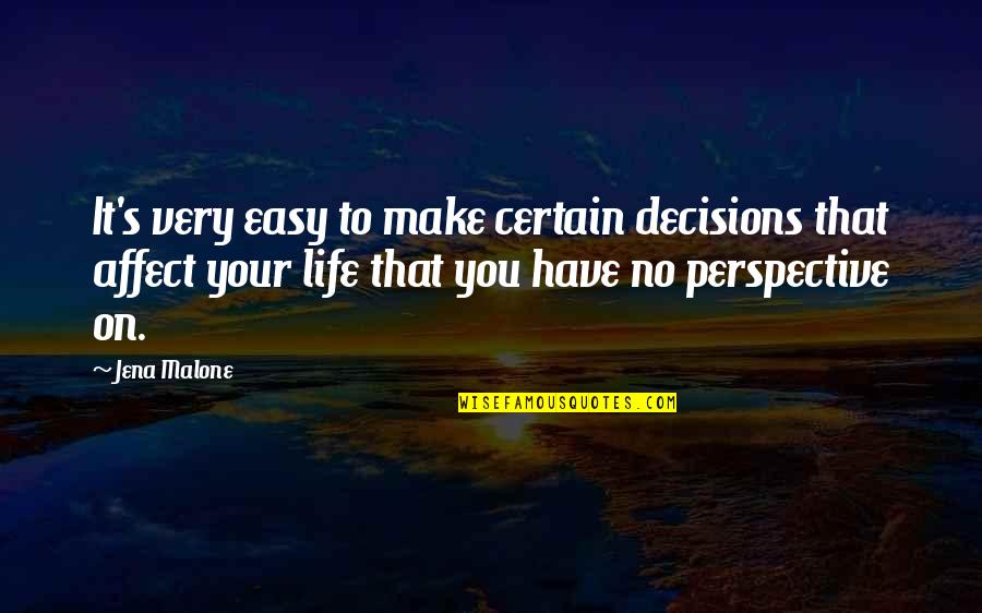 You Make It So Easy Quotes By Jena Malone: It's very easy to make certain decisions that