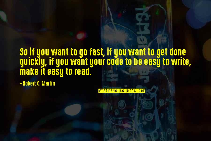 You Make It So Easy Quotes By Robert C. Martin: So if you want to go fast, if