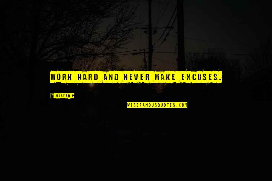 You Make It So Hard Quotes By Master P: Work hard and never make excuses.