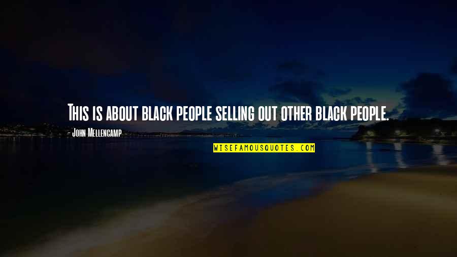 You Make Lge Brighter Quotes By John Mellencamp: This is about black people selling out other