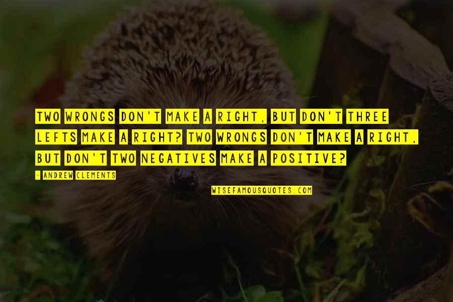 You Make Life Beautiful Quotes By Andrew Clements: Two wrongs don't make a right, but don't You Make Life Beautiful Quotes By Andrew Clements: Two wrongs don't make a right, but don't