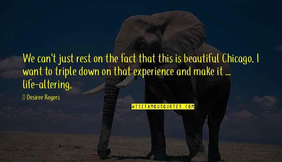 You Make Life Beautiful Quotes By Desiree Rogers: We can't just rest on the fact that You Make Life Beautiful Quotes By Desiree Rogers: We can't just rest on the fact that